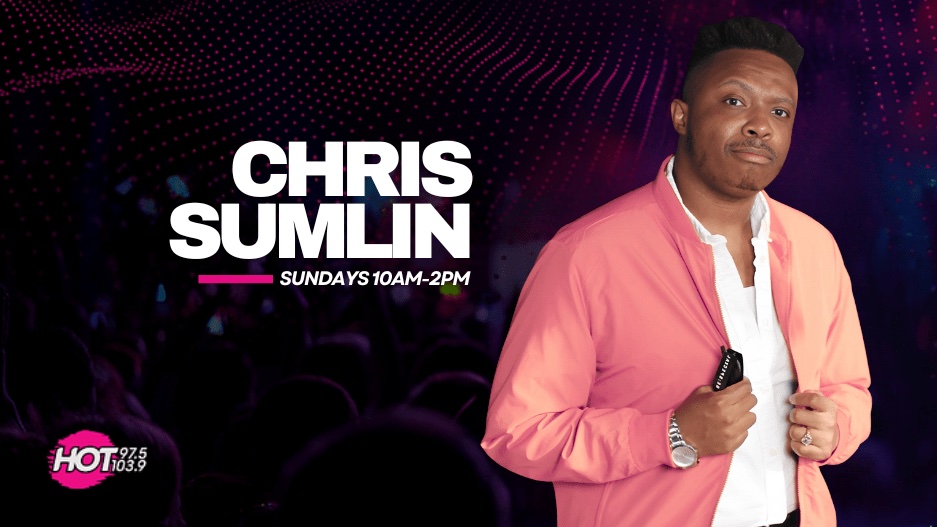 Chris Sumlin on Hot 97.5 and 103.9, Sundays 10 a.m. to 2 p.m.